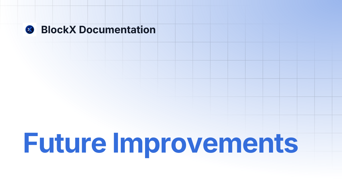 Future Improvements | BlockX Documentation