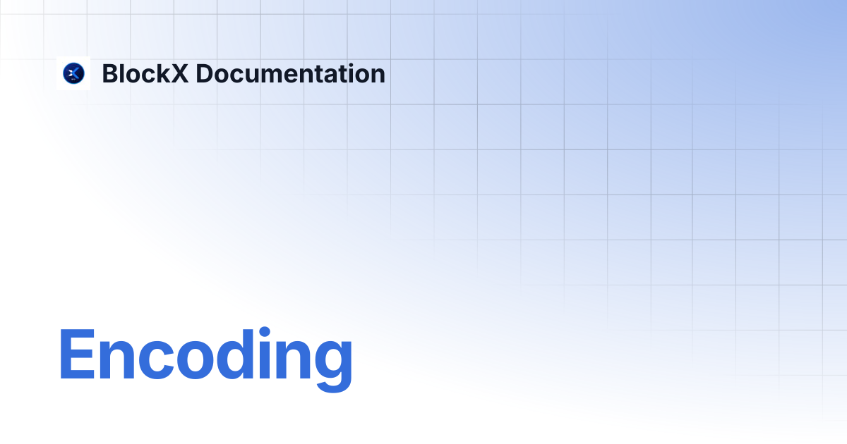 Encoding | BlockX Documentation